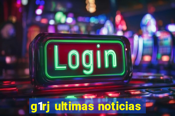 g1rj ultimas noticias